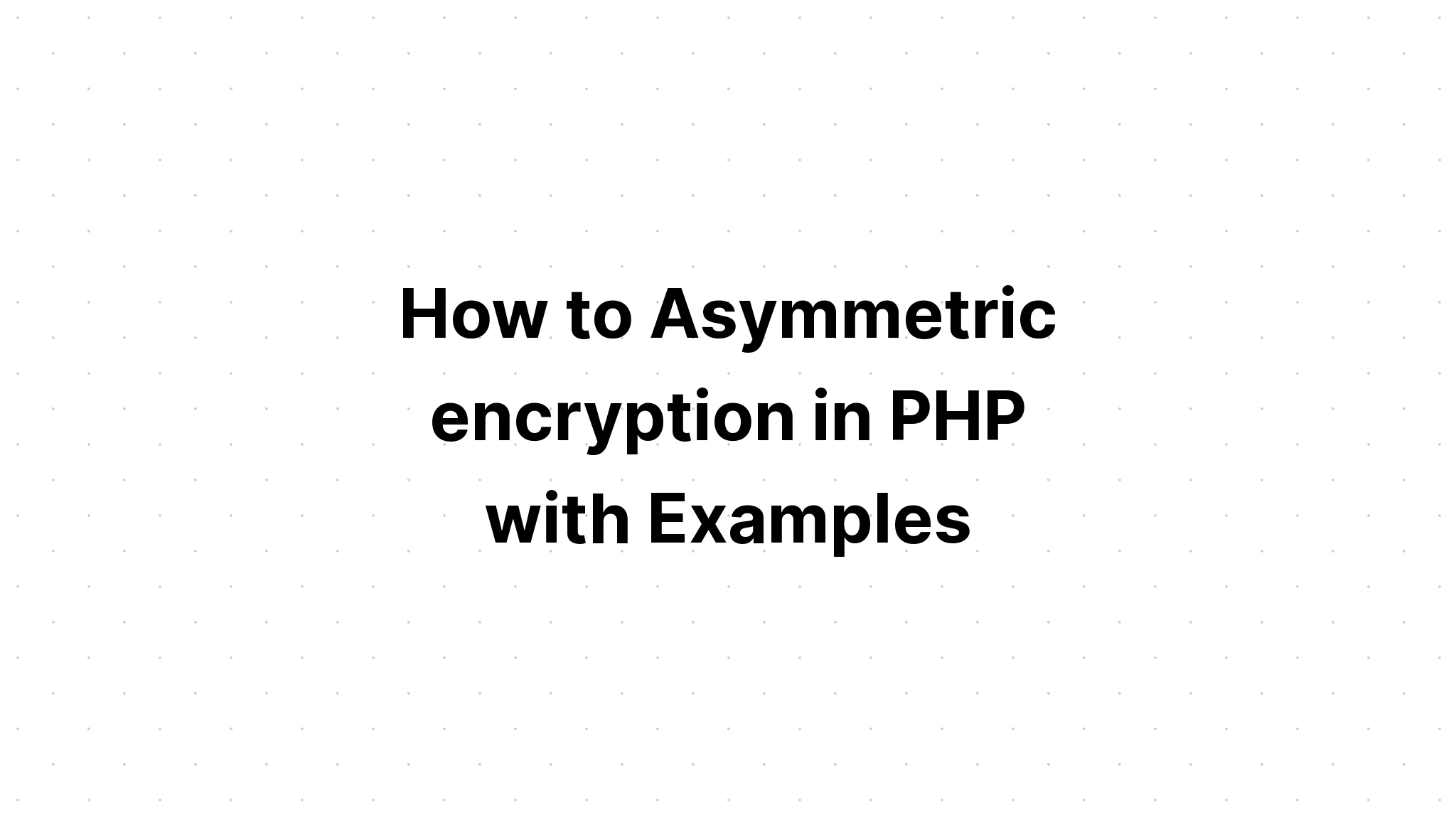 Cara Enkripsi Asimetris di PHP dengan Contohnya